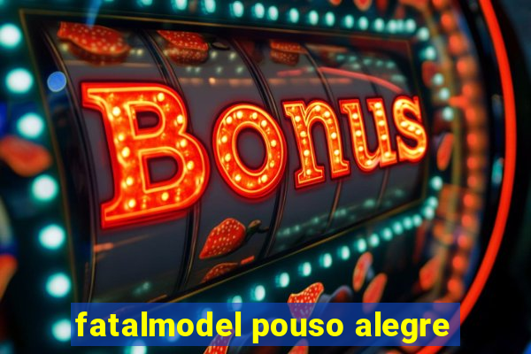 fatalmodel pouso alegre